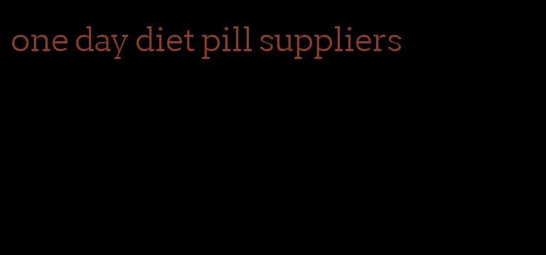 one day diet pill suppliers