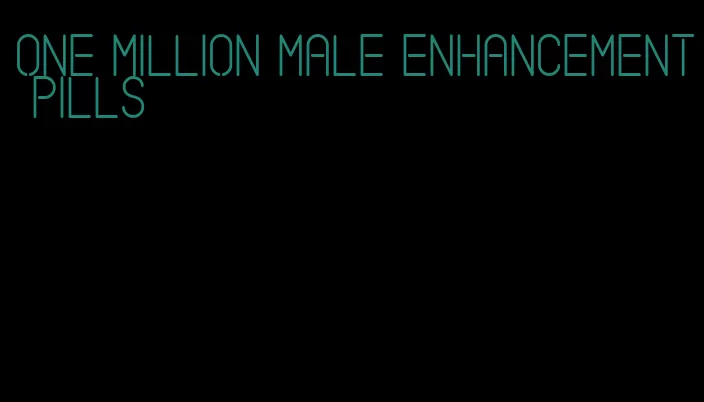 one million male enhancement pills