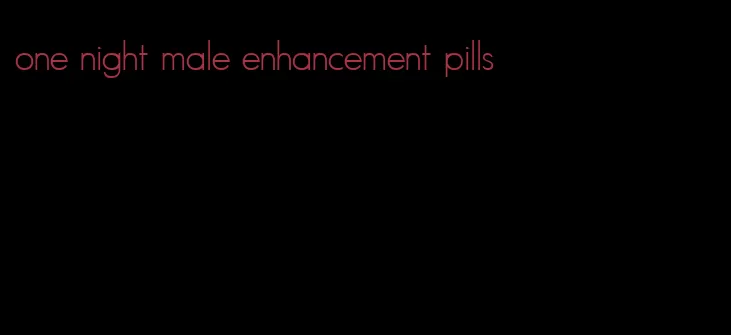 one night male enhancement pills