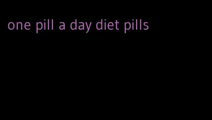 one pill a day diet pills