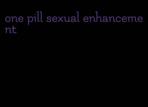 one pill sexual enhancement