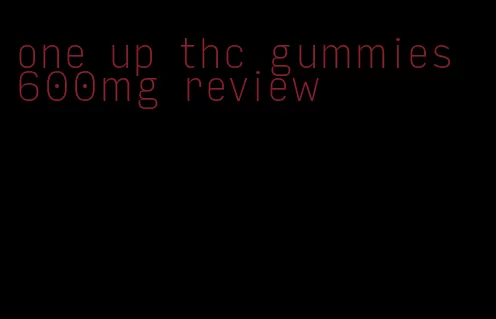 one up thc gummies 600mg review