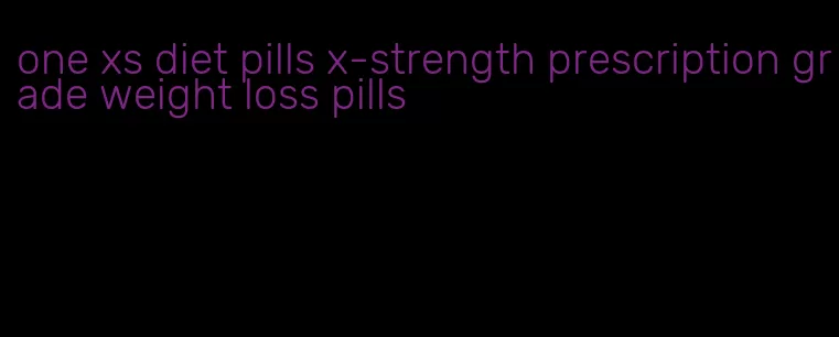 one xs diet pills x-strength prescription grade weight loss pills