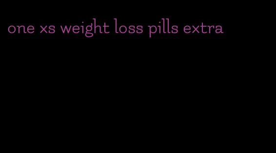 one xs weight loss pills extra