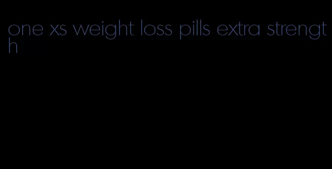 one xs weight loss pills extra strength