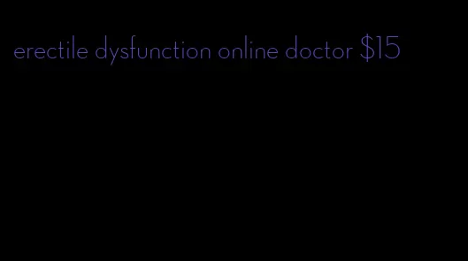 erectile dysfunction online doctor $15