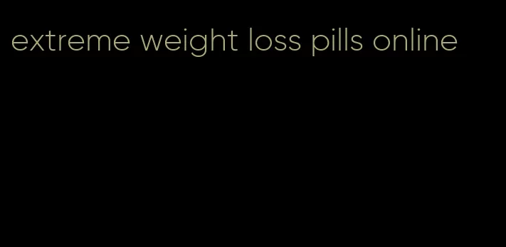 extreme weight loss pills online