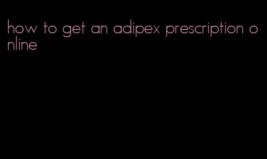 how to get an adipex prescription online