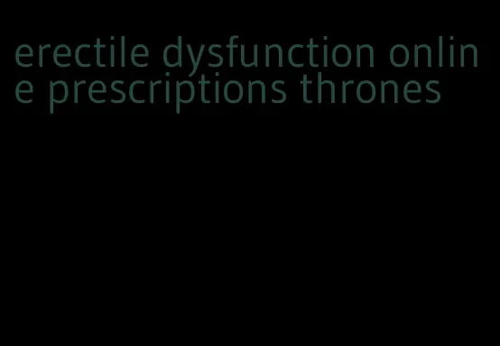 erectile dysfunction online prescriptions thrones