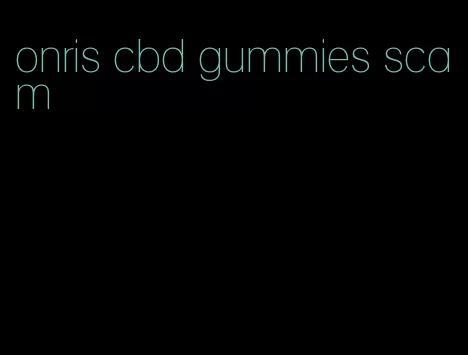 onris cbd gummies scam