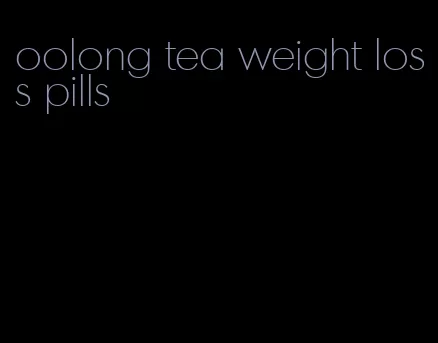 oolong tea weight loss pills