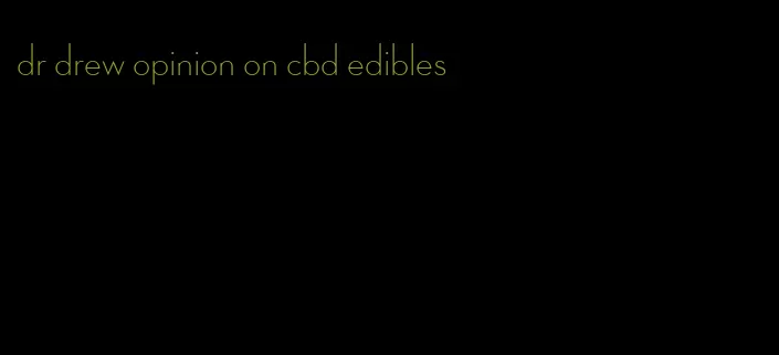 dr drew opinion on cbd edibles