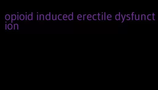 opioid induced erectile dysfunction