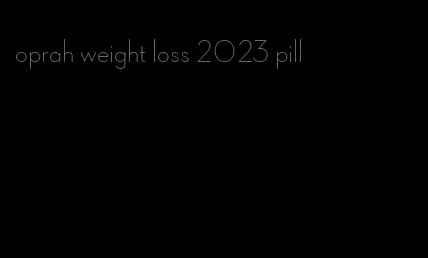 oprah weight loss 2023 pill