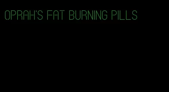 oprah's fat burning pills