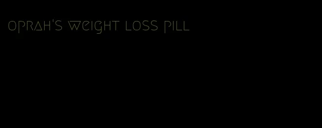 oprah's weight loss pill