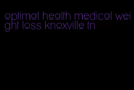 optimal health medical weight loss knoxville tn