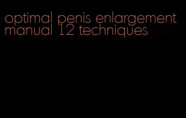 optimal penis enlargement manual 12 techniques