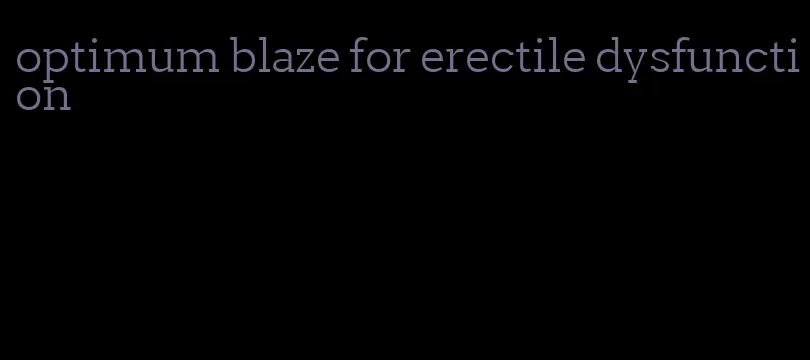 optimum blaze for erectile dysfunction