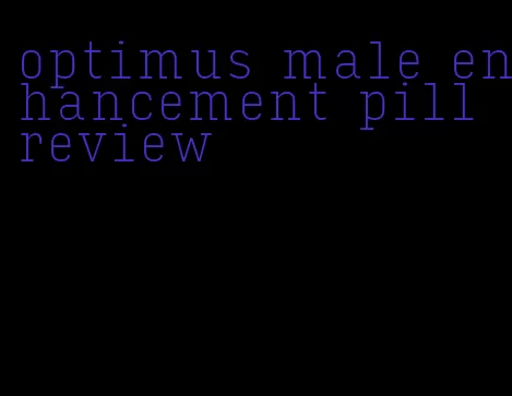 optimus male enhancement pill review