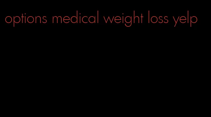 options medical weight loss yelp