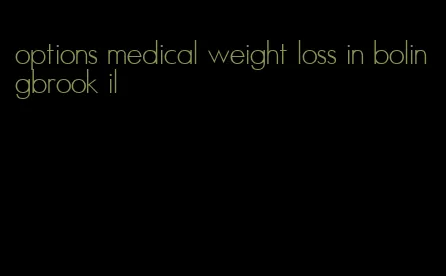 options medical weight loss in bolingbrook il