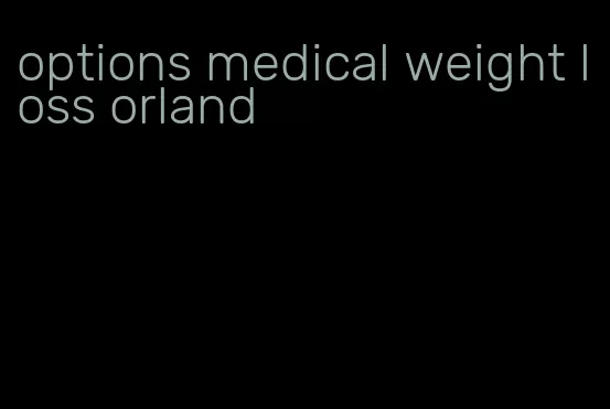 options medical weight loss orland