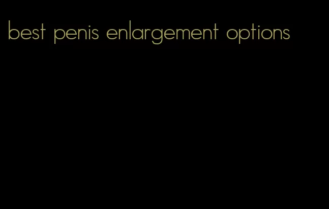 best penis enlargement options