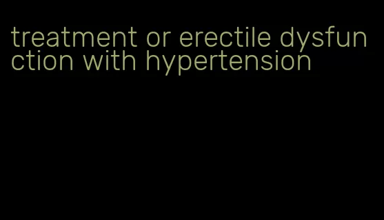 treatment or erectile dysfunction with hypertension