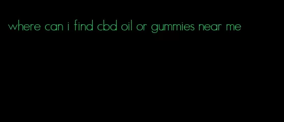 where can i find cbd oil or gummies near me