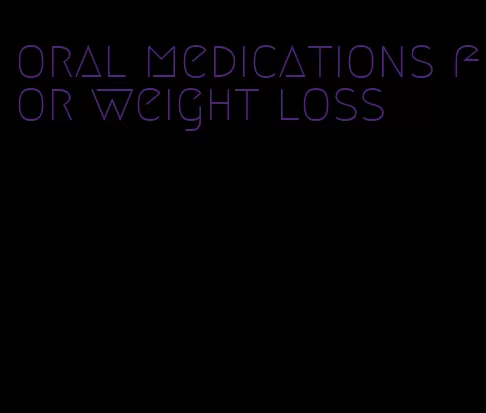 oral medications for weight loss