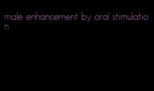 male enhancement by oral stimulation