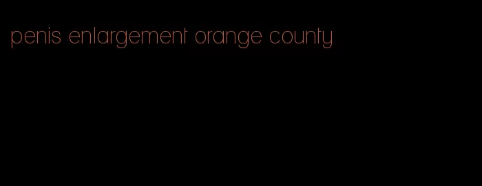 penis enlargement orange county