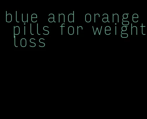 blue and orange pills for weight loss