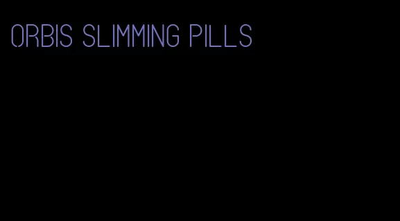 orbis slimming pills