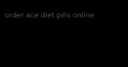 order ace diet pills online