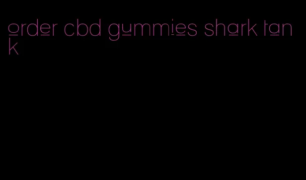 order cbd gummies shark tank