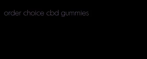 order choice cbd gummies