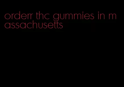 orderr thc gummies in massachusetts