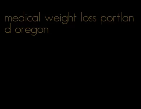 medical weight loss portland oregon