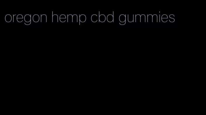 oregon hemp cbd gummies