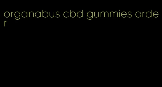 organabus cbd gummies order