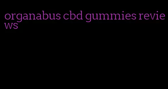 organabus cbd gummies reviews