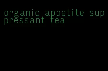 organic appetite suppressant tea