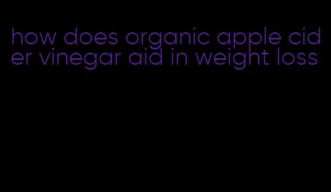 how does organic apple cider vinegar aid in weight loss