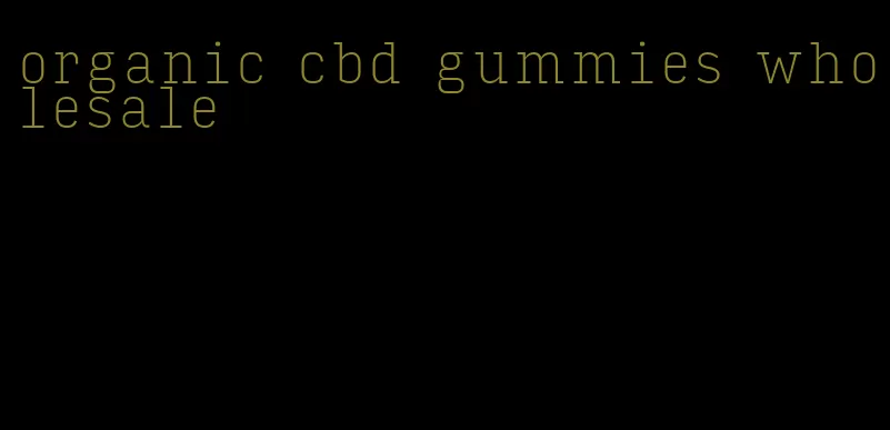 organic cbd gummies wholesale