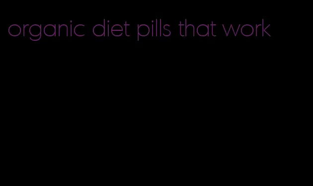 organic diet pills that work