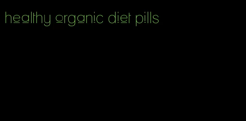 healthy organic diet pills