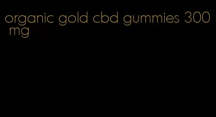 organic gold cbd gummies 300 mg