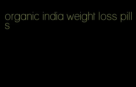 organic india weight loss pills